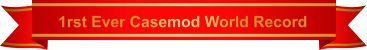1rst Ever Casemod World Record