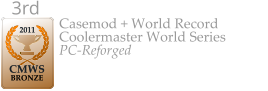 2011  CMWS  BRONZE 3rd  Casemod + World Record Coolermaster World Series PC-Reforged
